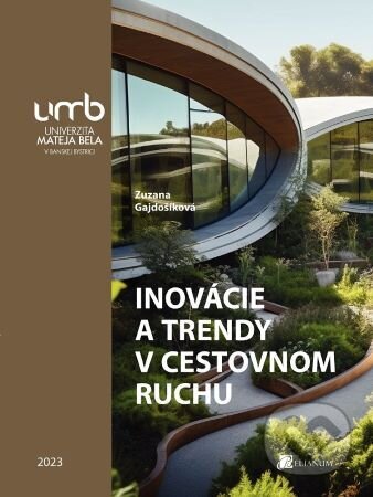 Kniha: Inovácie a trendy v cestovnom ruchu (Zuzana Gajdošíková). Belianum, 2023 Kniha: Inovácie a trendy v cestovnom ruchu (Zuzana Gajdošíková). Belianum, 2023