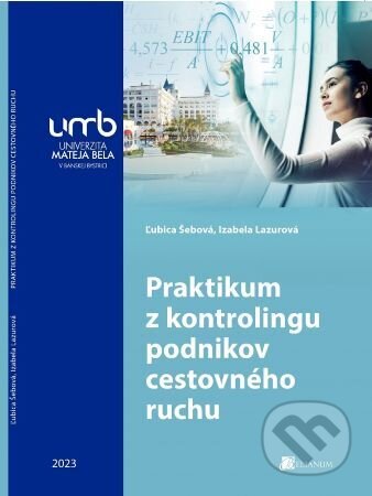 Kniha: Praktikum z kontrolingu podnikov cestovného ruchu (Ľubica Šebová). Belianum, 2023 Kniha: Praktikum z kontrolingu podnikov cestovného ruchu (Ľubica Šebová). Belianum, 2023