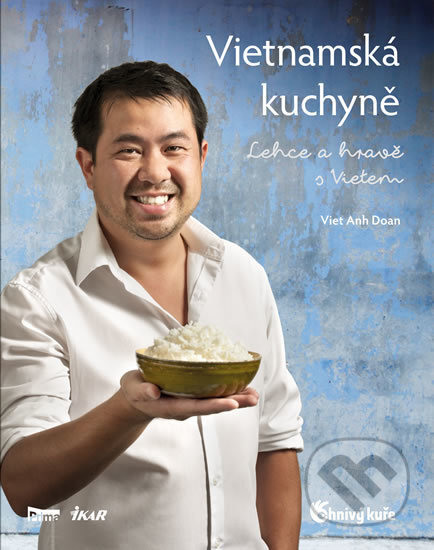 Kniha: Vietnamská kuchyně (Anh Viet Doan). Ikar CZ, 2016 Kniha: Vietnamská kuchyně (Anh Viet Doan). Ikar CZ, 2016