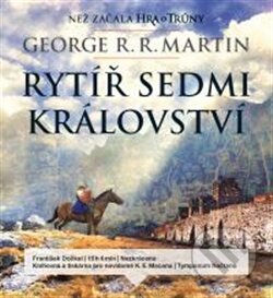 Audiokniha: Rytíř Sedmi království (George R.R. Martin). Tympanum, 2016 Audiokniha: Rytíř Sedmi království (George R.R. Martin). Tympanum, 2016