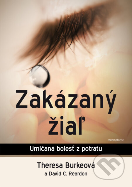 Kniha: Zakázaný žiaľ (David C. Reardon a Theresa Burke). Redemptoristi - Slovo medzi nami, 2016 Kniha: Zakázaný žiaľ (David C. Reardon a Theresa Burke). Redemptoristi - Slovo medzi nami, 2016