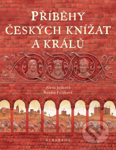 Kniha: Příběhy českých knížat a králů (Alena Ježková). Albatros CZ, 2007 Kniha: Příběhy českých knížat a králů (Alena Ježková). Albatros CZ, 2007