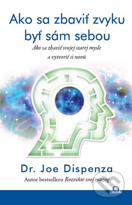 Kniha: Ako sa zbaviť zvyku byť sám sebou (Joe Dispenza). Citadella, 2016 Kniha: Ako sa zbaviť zvyku byť sám sebou (Joe Dispenza). Citadella, 2016