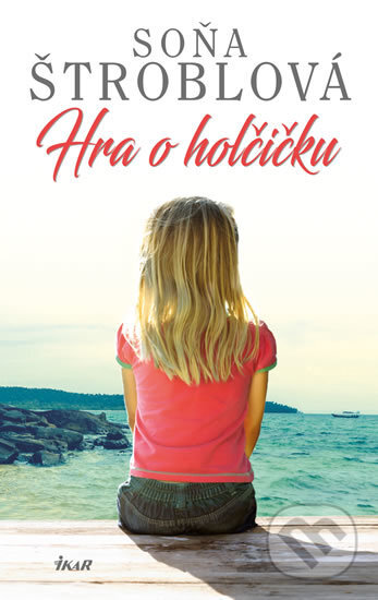 Kniha: Hra o holčičku (Soňa Štroblová). Ikar CZ, 2016 Kniha: Hra o holčičku (Soňa Štroblová). Ikar CZ, 2016