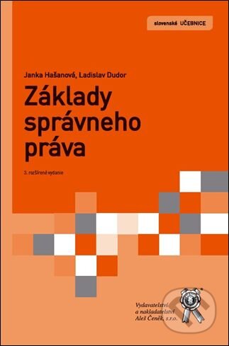 Kniha: Základy správneho práva (Janka Hašanová a Ladislav Dudor). Aleš Čeněk, 2016 Kniha: Základy správneho práva (Janka Hašanová a Ladislav Dudor). Aleš Čeněk, 2016