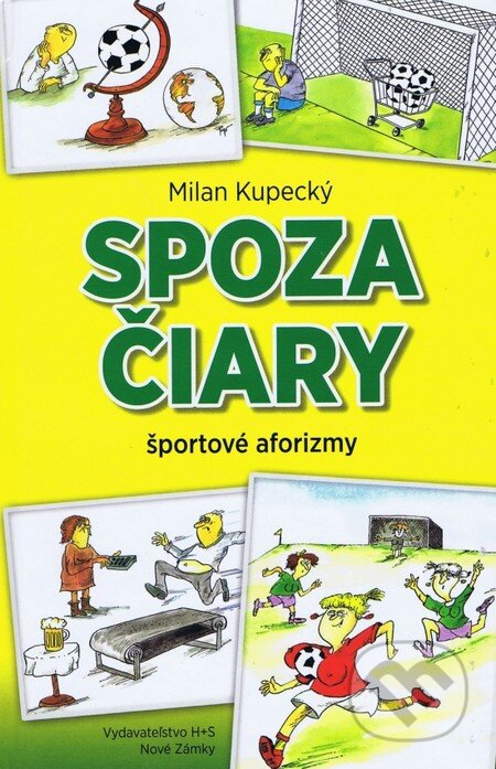 Kniha: Spoza čiary - Športové aforizmy (Milan Kupecký). Vydavateľstvo H+S, 2017 Kniha: Spoza čiary - Športové aforizmy (Milan Kupecký). Vydavateľstvo H+S, 2017