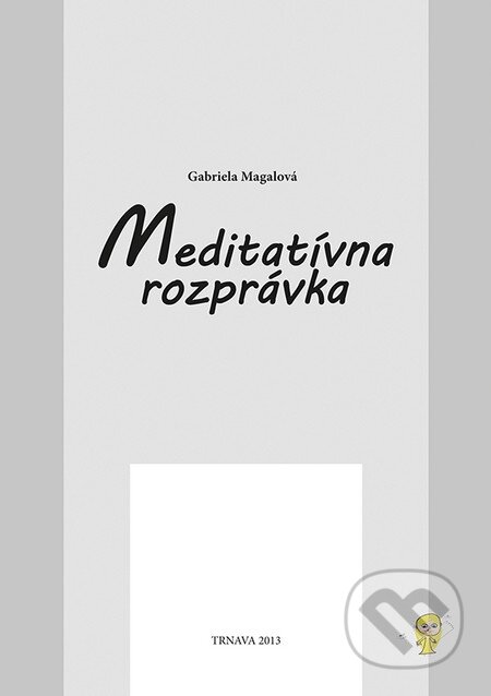 Kniha: Meditatívna rozprávka (Gabriela Magalová). Typi Universitatis Tyrnaviensis, 2013 Kniha: Meditatívna rozprávka (Gabriela Magalová). Typi Universitatis Tyrnaviensis, 2013