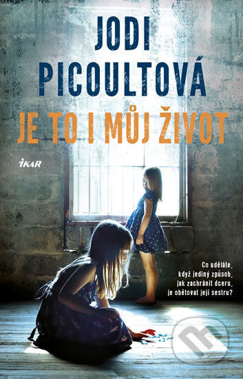 Kniha: Je to i můj život (Jodi Picoult). Ikar CZ, 2016 Kniha: Je to i můj život (Jodi Picoult). Ikar CZ, 2016