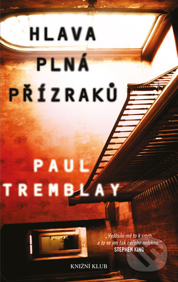 Kniha: Hlava plná přízraků (Paul G. Tremblay). Knižní klub, 2016 Kniha: Hlava plná přízraků (Paul G. Tremblay). Knižní klub, 2016