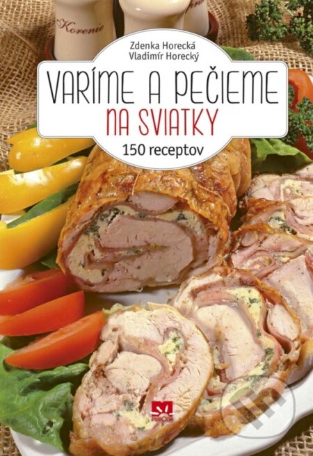 Kniha: Varíme a pečieme na sviatky (Vladimír Horecký a Zdenka Horecká). Príroda, 2016 Kniha: Varíme a pečieme na sviatky (Vladimír Horecký a Zdenka Horecká). Príroda, 2016
