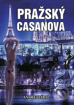 Kniha: Pražský Casanova (Andrej Líbal). Akcent, 2016 Kniha: Pražský Casanova (Andrej Líbal). Akcent, 2016