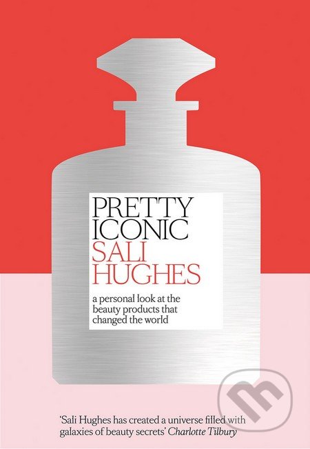 Kniha: Pretty Iconic (Sali Hughes). HarperCollins, 2016 Kniha: Pretty Iconic (Sali Hughes). HarperCollins, 2016