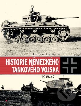 Kniha: Historie německého tankového vojska 1939-1942 (Thomas Anderson). Grada, 2016 Kniha: Historie německého tankového vojska 1939-1942 (Thomas Anderson). Grada, 2016