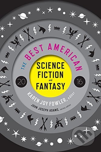 Kniha: The Best American Science Fiction and Fantasy 2016 (Karen Joy Fowler). Mariner Books, 2016 Kniha: The Best American Science Fiction and Fantasy 2016 (Karen Joy Fowler). Mariner Books, 2016
