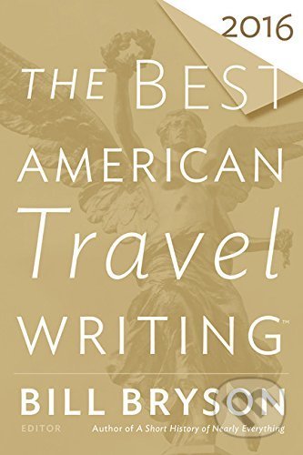 Kniha: The Best American Travel Writing 2016 (Bill Bryson). Mariner Books, 2016 Kniha: The Best American Travel Writing 2016 (Bill Bryson). Mariner Books, 2016