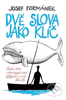Kniha: Dvě slova jako klíč (Josef Formánek). GEKKO, 2016 Kniha: Dvě slova jako klíč (Josef Formánek). GEKKO, 2016