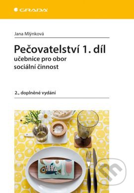 Kniha: Pečovatelství 1.díl (Jana Mlýnková). Grada, 2016 Kniha: Pečovatelství 1.díl (Jana Mlýnková). Grada, 2016
