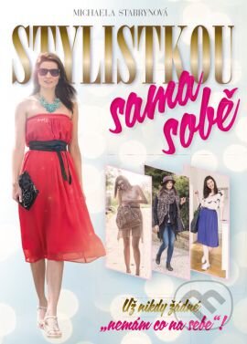 Kniha: Stylistkou sama sobě (Michaela Stabrynová). Grada, 2016 Kniha: Stylistkou sama sobě (Michaela Stabrynová). Grada, 2016