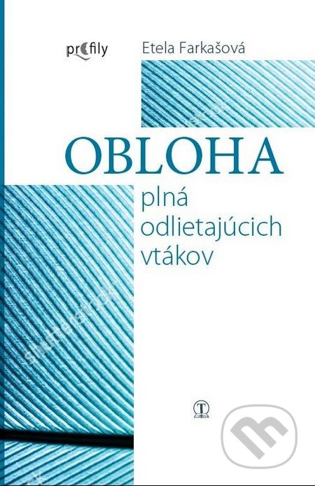 Kniha: Obloha plná odlietajúcich vtákov (Etela Farkašová). Tranoscius, 2016 Kniha: Obloha plná odlietajúcich vtákov (Etela Farkašová). Tranoscius, 2016