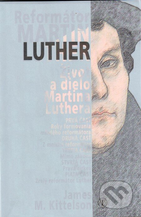 Kniha: Reformátor Luther (James M. Kittelson). Tranoscius, 2016 Kniha: Reformátor Luther (James M. Kittelson). Tranoscius, 2016