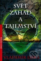 Kniha: Svět záhad a tajemství (Vladimír Liška). XYZ, 2010 Kniha: Svět záhad a tajemství (Vladimír Liška). XYZ, 2010