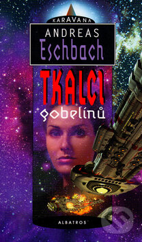 Kniha: Tkalci gobelínů (Andreas Eschbach). Albatros CZ, 2001 Kniha: Tkalci gobelínů (Andreas Eschbach). Albatros CZ, 2001