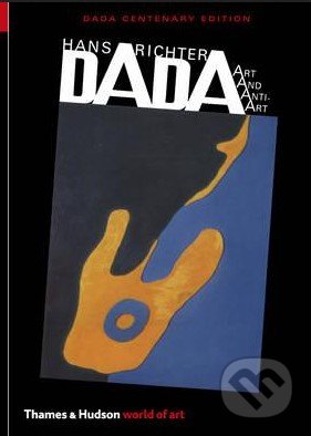 Kniha: Dada (Hans Richter a Michael White). Thames & Hudson, 2016 Kniha: Dada (Hans Richter a Michael White). Thames & Hudson, 2016