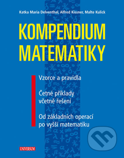 Kniha: Kompendium matematiky (Alfred Kissner, Katka Maria Delventhal a Malte Kulick). Universum, 2017 Kniha: Kompendium matematiky (Alfred Kissner, Katka Maria Delventhal a Malte Kulick). Universum, 2017