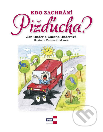 Kniha: Kdo zachrání Pižďucha? (Jan Onder a Zuzana Onderová). KRIGL, 2016 Kniha: Kdo zachrání Pižďucha? (Jan Onder a Zuzana Onderová). KRIGL, 2016