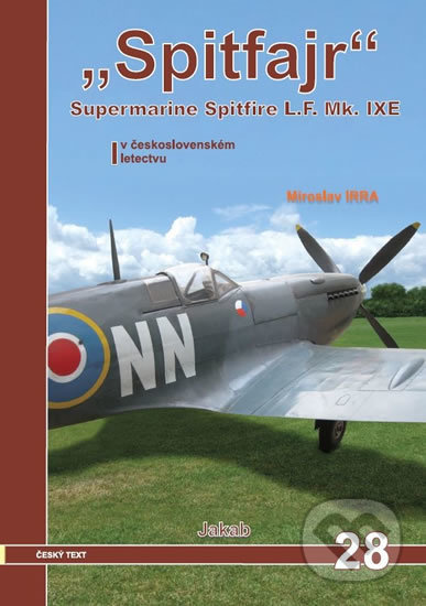 Kniha: Spitfajr - Supermarine Spitfire L.F.Mk. IXE v československém letectvu (Miroslav Irra). Jakab, 2016 Kniha: Spitfajr - Supermarine Spitfire L.F.Mk. IXE v československém letectvu (Miroslav Irra). Jakab, 2016