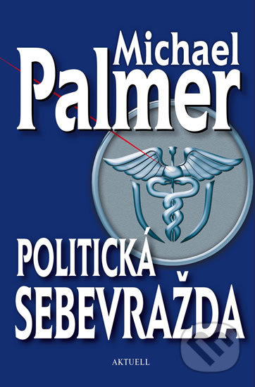 Kniha: Politická sebevražda (Michael Palmer). Aktuell, 2016 Kniha: Politická sebevražda (Michael Palmer). Aktuell, 2016