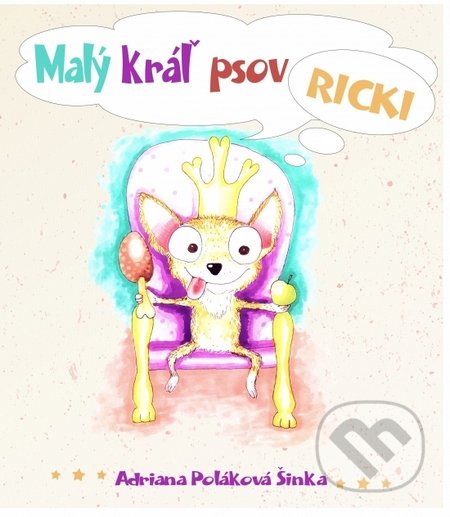 Kniha: Malý kráľ psov Ricki (Adriana Poláková Šinka). Label One, 2016 Kniha: Malý kráľ psov Ricki (Adriana Poláková Šinka). Label One, 2016
