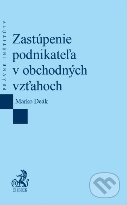 Zastúpenie podnikateľa v obchodných vzťahoch - Marko Deák, C. H. Beck, 2016