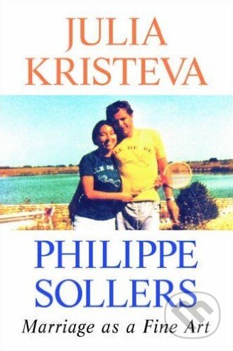 Kniha: Marriage as a Fine Art (Julia Kristeva a Philippe Sollers). Cambridge University Press, 2017 Kniha: Marriage as a Fine Art (Julia Kristeva a Philippe Sollers). Cambridge University Press, 2017