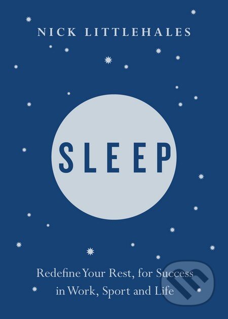 Kniha: Sleep (Nick Littlehales). Penguin Books, 2016 Kniha: Sleep (Nick Littlehales). Penguin Books, 2016