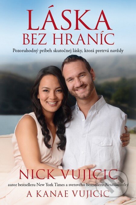 Kniha: Láska bez hraníc (Kanae Vujicic a Nick Vujicic). Citadella, 2016 Kniha: Láska bez hraníc (Kanae Vujicic a Nick Vujicic). Citadella, 2016