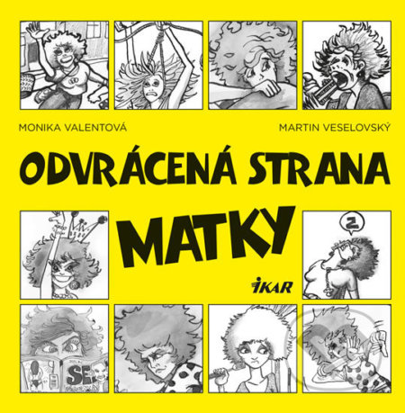 Kniha: Odvrácená strana matky (Martin Veselovský a Monika Valentová). Ikar CZ, 2016 Kniha: Odvrácená strana matky (Martin Veselovský a Monika Valentová). Ikar CZ, 2016