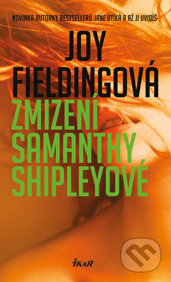 Kniha: Zmizení Samanthy Shipleyové (Joy Fielding). Ikar CZ, 2016 Kniha: Zmizení Samanthy Shipleyové (Joy Fielding). Ikar CZ, 2016