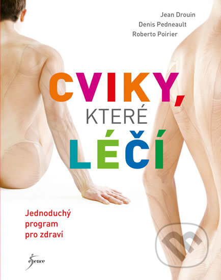 Kniha: Cviky, které léčí (Jean Drouin, Denis Pedneault a Roberto Poirier). Esence, 2016 Kniha: Cviky, které léčí (Jean Drouin, Denis Pedneault a Roberto Poirier). Esence, 2016