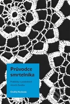Kniha: Průvodce smrtelníka (Ondřej Nezbeda). Paseka, 2016 Kniha: Průvodce smrtelníka (Ondřej Nezbeda). Paseka, 2016