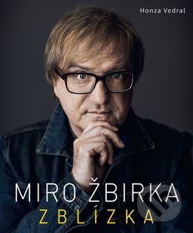 Kniha: Miro Žbirka: Zblízka (český jazyk) (Honza Vedral). Slovart CZ, 2016 Kniha: Miro Žbirka: Zblízka (český jazyk) (Honza Vedral). Slovart CZ, 2016
