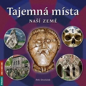 Kniha: Tajemná místa naší země (Petr Dvořáček). Rubico, 2016 Kniha: Tajemná místa naší země (Petr Dvořáček). Rubico, 2016