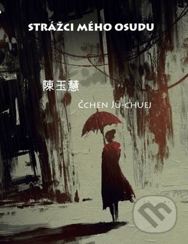 Strážci mého osudu - Čchen Jü-chuej, IFP Publishing, 2016