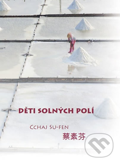 Kniha: Děti solných polí (Cchaj Su-fen). IFP Publishing, 2016 Kniha: Děti solných polí (Cchaj Su-fen). IFP Publishing, 2016