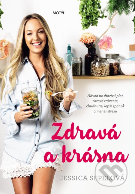 Kniha: Zdravá a krásna (Jessica Sepel). Motýľ, 2017 Kniha: Zdravá a krásna (Jessica Sepel). Motýľ, 2017