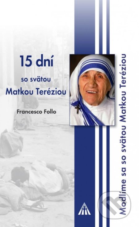Kniha: 15 dní so svätou Matkou Teréziou (Francesco Follo). Lúč, 2016 Kniha: 15 dní so svätou Matkou Teréziou (Francesco Follo). Lúč, 2016