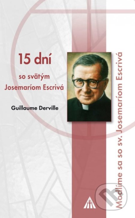 Kniha: 15 dní so svätým Josemaríom Escrivá (Guillaume Derville). Lúč, 2016 Kniha: 15 dní so svätým Josemaríom Escrivá (Guillaume Derville). Lúč, 2016