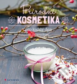 Kniha: Přírodní kosmetika pro každý den (Christina Kraus). Grada, 2016 Kniha: Přírodní kosmetika pro každý den (Christina Kraus). Grada, 2016
