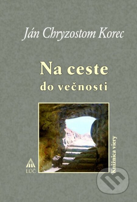 Kniha: Na ceste do večnosti (Ján Chryzostom Korec). Lúč, 2016 Kniha: Na ceste do večnosti (Ján Chryzostom Korec). Lúč, 2016