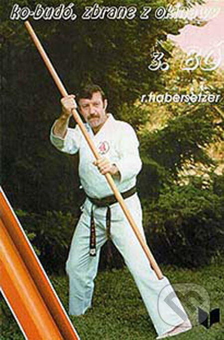 Kniha: Ko-Budó, zbrane z Okinawy 3 (Ronald Haberszetzer). VEDA Kniha: Ko-Budó, zbrane z Okinawy 3 (Ronald Haberszetzer). VEDA